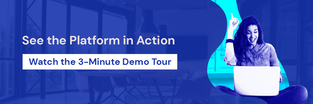 See the platform in action - Watch the 3-Minute Demo Tour